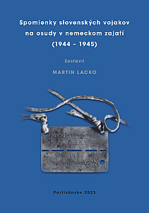 Spomienky slovenských vojakov na osudy v nemeckom zajatí (1944 – 1945)